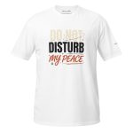 Do Not Disturb My Peace T-Shirt