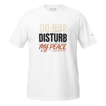 Do Not Disturb My Peace T-Shirt