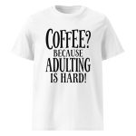 Coffee? Because Adulting Is Hard
