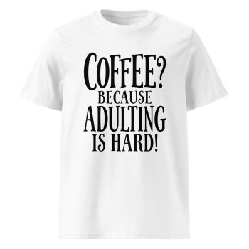 Coffee? Because Adulting Is Hard
